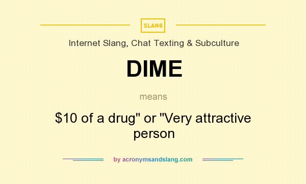 What does DIME mean? It stands for $10 of a drug