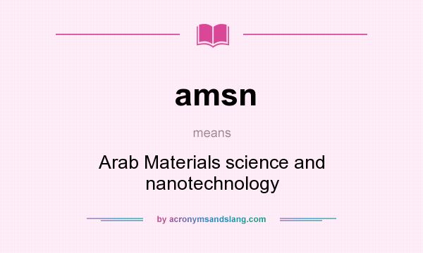 What does amsn mean? It stands for Arab Materials science and nanotechnology