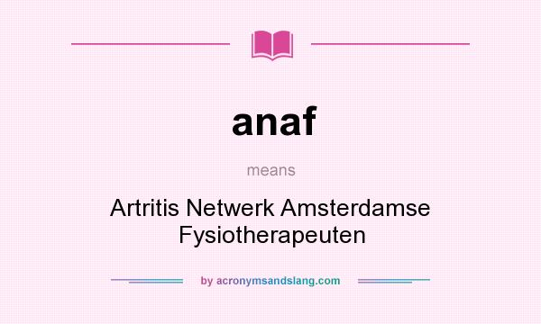 What does anaf mean? It stands for Artritis Netwerk Amsterdamse Fysiotherapeuten