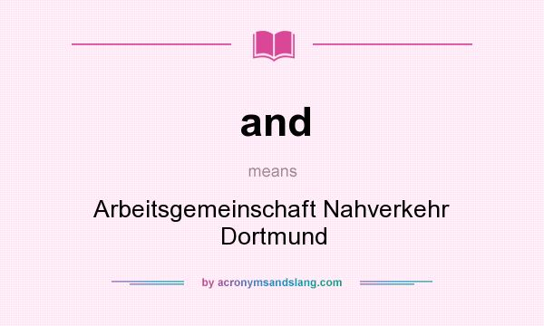 What does and mean? It stands for Arbeitsgemeinschaft Nahverkehr Dortmund