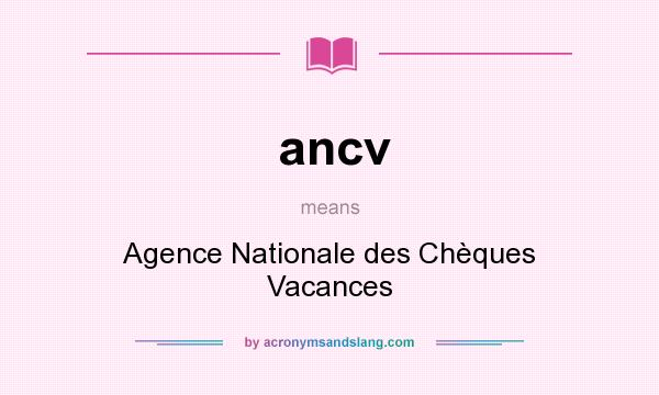 What does ancv mean? It stands for Agence Nationale des Chèques Vacances