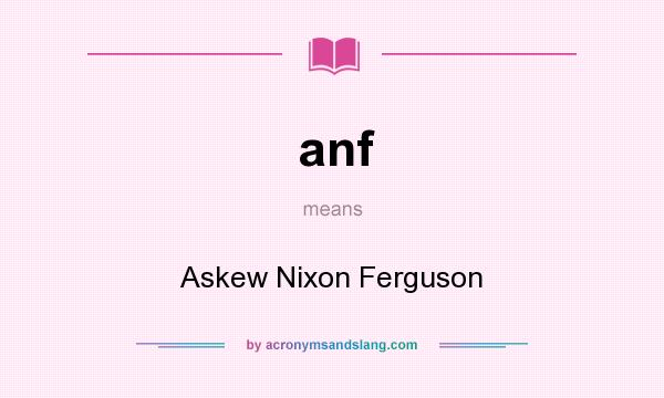 What does anf mean? It stands for Askew Nixon Ferguson