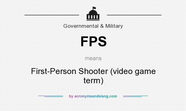 What does FPS mean? It stands for First-Person Shooter (video game term)