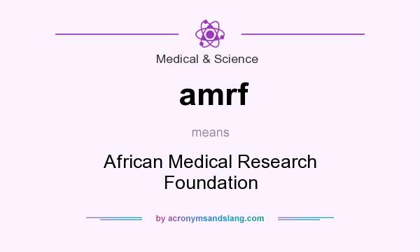 What does amrf mean? It stands for African Medical Research Foundation