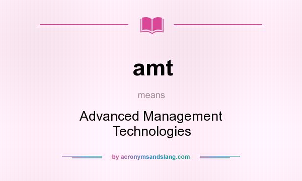 What does amt mean? It stands for Advanced Management Technologies
