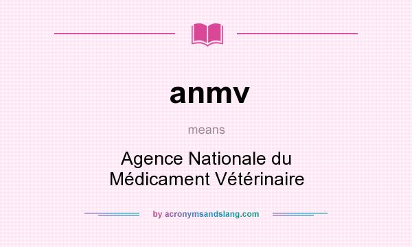 What does anmv mean? It stands for Agence Nationale du Médicament Vétérinaire