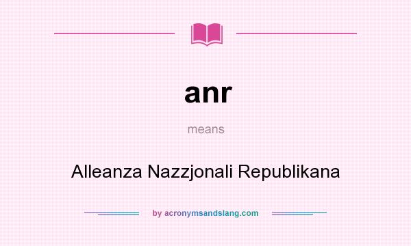 What does anr mean? It stands for Alleanza Nazzjonali Republikana