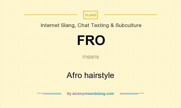 What does FRO mean? It stands for Afro hairstyle