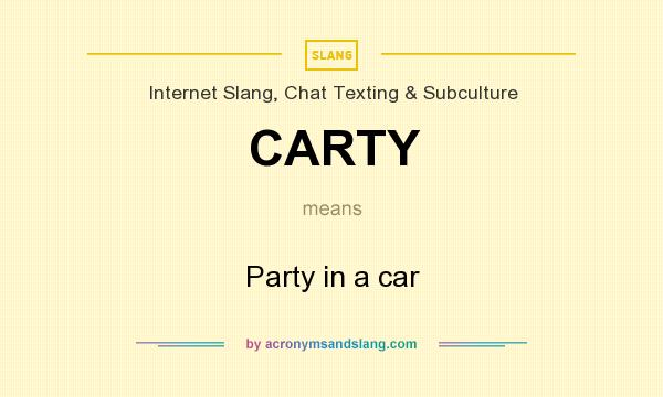 What does CARTY mean? It stands for Party in a car