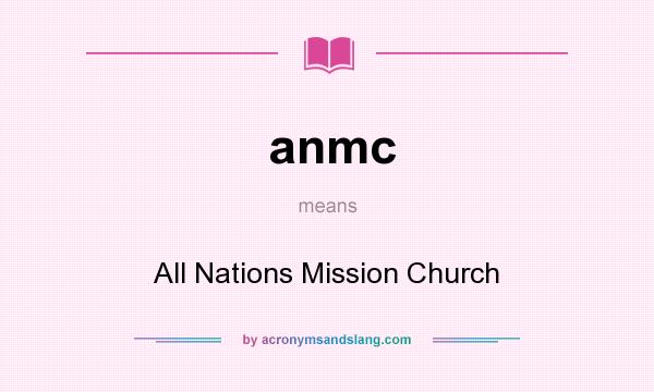 What does anmc mean? It stands for All Nations Mission Church