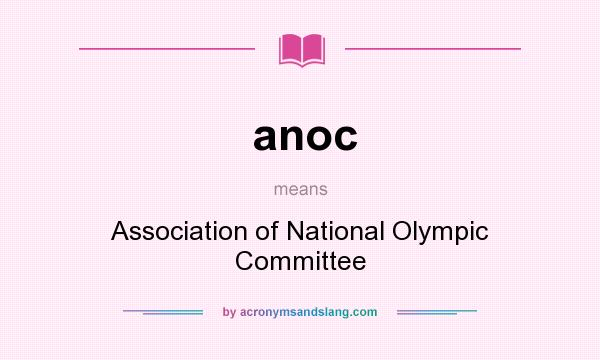 What does anoc mean? It stands for Association of National Olympic Committee