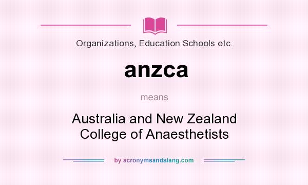 What does anzca mean? It stands for Australia and New Zealand College of Anaesthetists