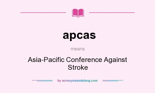 What does apcas mean? It stands for Asia-Pacific Conference Against Stroke