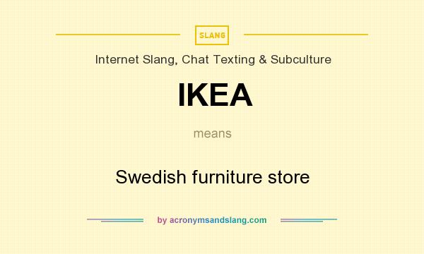 What does IKEA mean? It stands for Swedish furniture store
