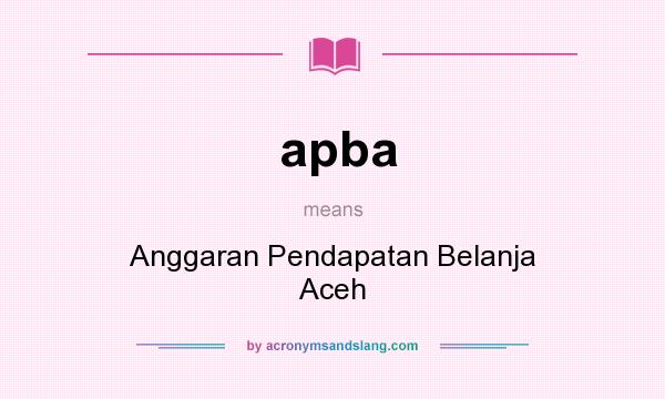 What does apba mean? It stands for Anggaran Pendapatan Belanja Aceh
