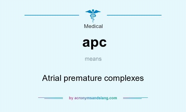 What does apc mean? It stands for Atrial premature complexes