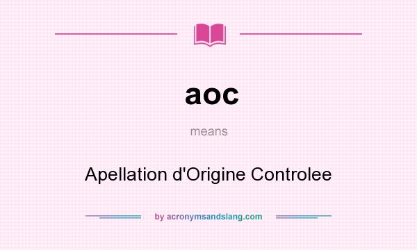 What does aoc mean? It stands for Apellation d`Origine Controlee