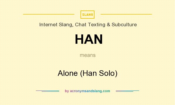 What does HAN mean? It stands for Alone (Han Solo)
