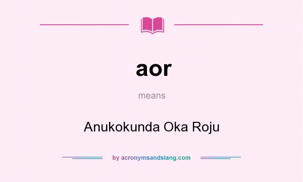 What does aor mean? It stands for Anukokunda Oka Roju