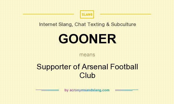 What does GOONER mean? It stands for Supporter of Arsenal Football Club