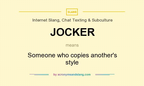 What does JOCKER mean? It stands for Someone who copies another`s style