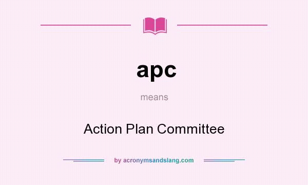 What does apc mean? It stands for Action Plan Committee