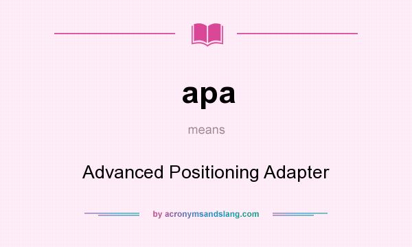 What does apa mean? It stands for Advanced Positioning Adapter