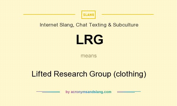 What does LRG mean? It stands for Lifted Research Group (clothing)