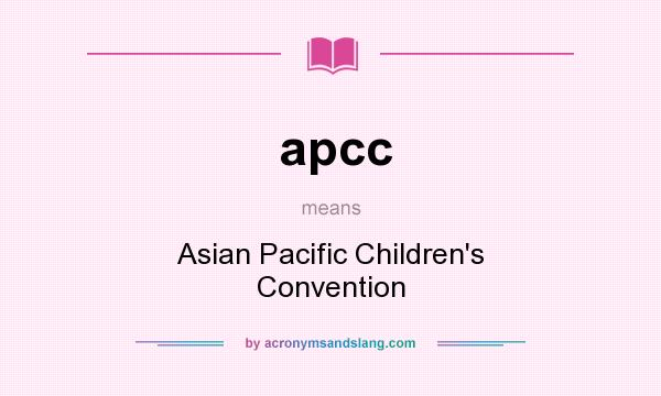 What does apcc mean? It stands for Asian Pacific Children`s Convention