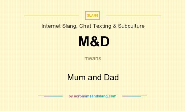 What does M&D mean? It stands for Mum and Dad