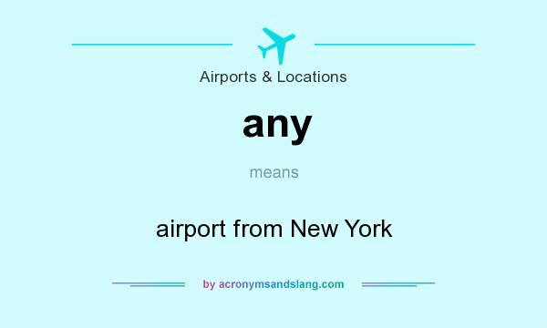 What does any mean? It stands for airport from New York