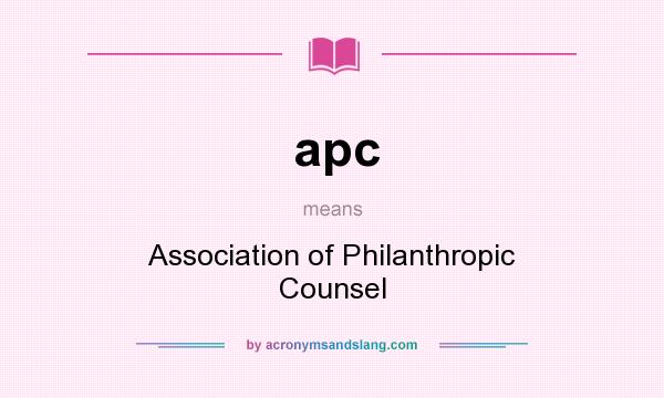 What does apc mean? It stands for Association of Philanthropic Counsel