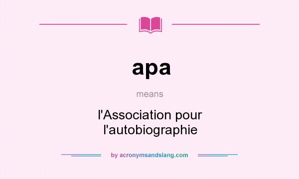 What does apa mean? It stands for l`Association pour l`autobiographie