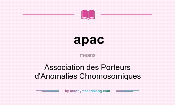 What does apac mean? It stands for Association des Porteurs d`Anomalies Chromosomiques