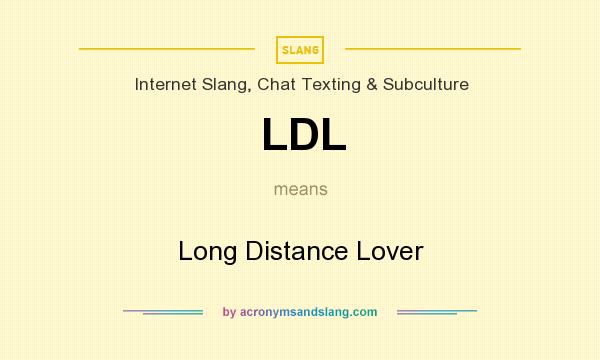 What does LDL mean? It stands for Long Distance Lover