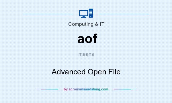 What does aof mean? It stands for Advanced Open File