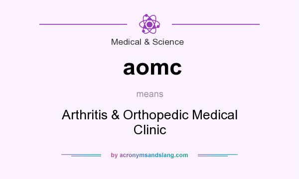What does aomc mean? It stands for Arthritis & Orthopedic Medical Clinic