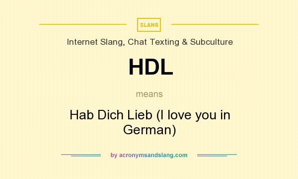 What does HDL mean? It stands for Hab Dich Lieb (I love you in German)