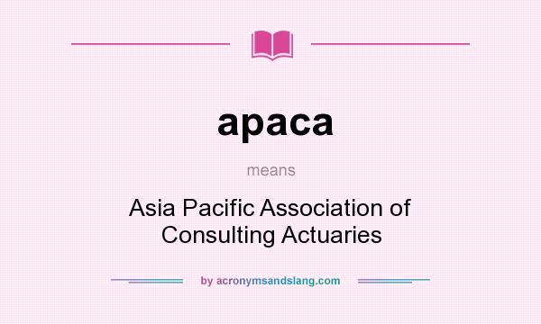 What does apaca mean? It stands for Asia Pacific Association of Consulting Actuaries