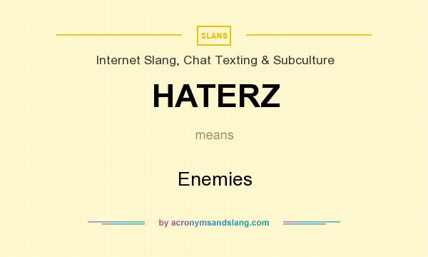 What does HATERZ mean? It stands for Enemies