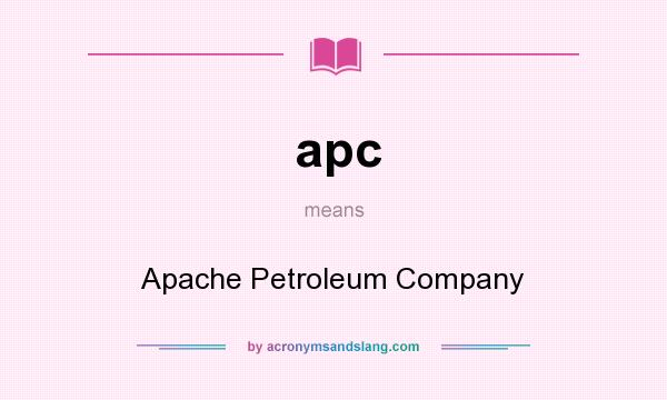 What does apc mean? It stands for Apache Petroleum Company