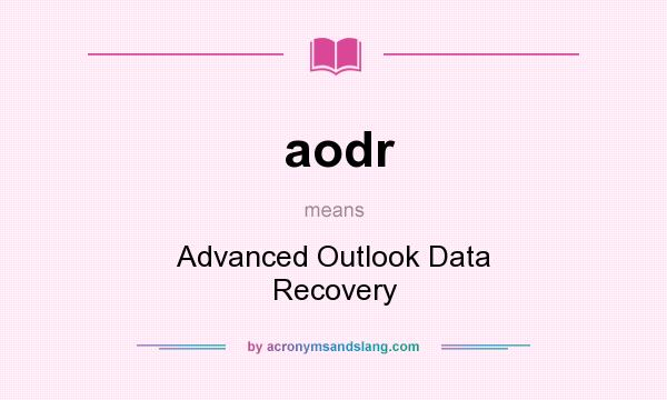 What does aodr mean? It stands for Advanced Outlook Data Recovery