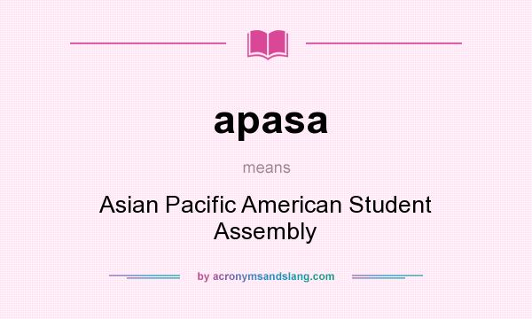 What does apasa mean? It stands for Asian Pacific American Student Assembly