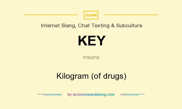 What does KEY mean? It stands for Kilogram (of drugs)