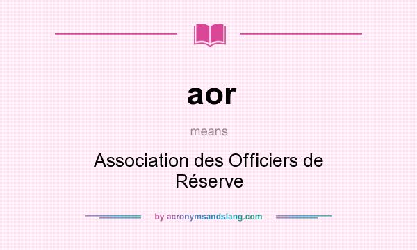 What does aor mean? It stands for Association des Officiers de Réserve