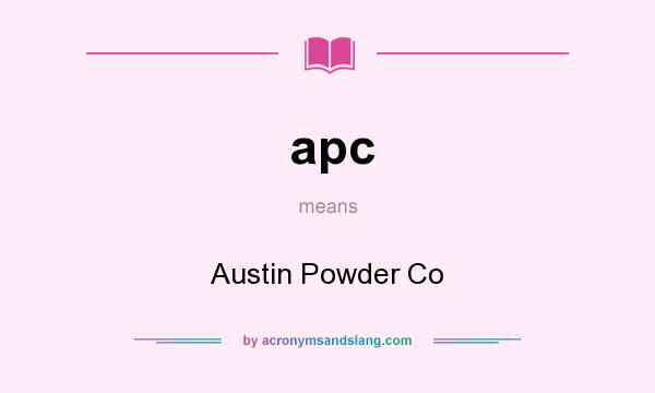 What does apc mean? It stands for Austin Powder Co