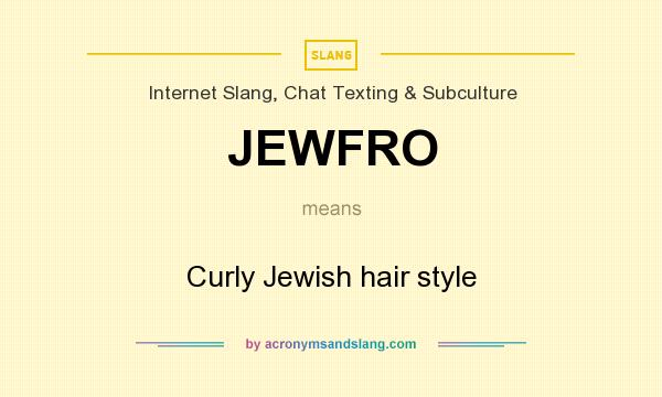 What does JEWFRO mean? It stands for Curly Jewish hair style