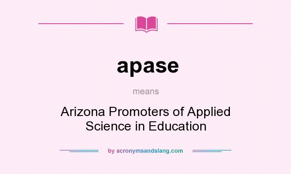 What does apase mean? It stands for Arizona Promoters of Applied Science in Education