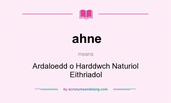 What does ahne mean? It stands for Ardaloedd o Harddwch Naturiol Eithriadol