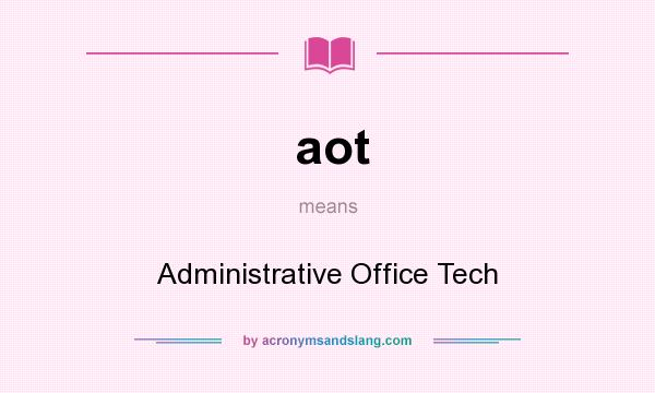 What does aot mean? It stands for Administrative Office Tech